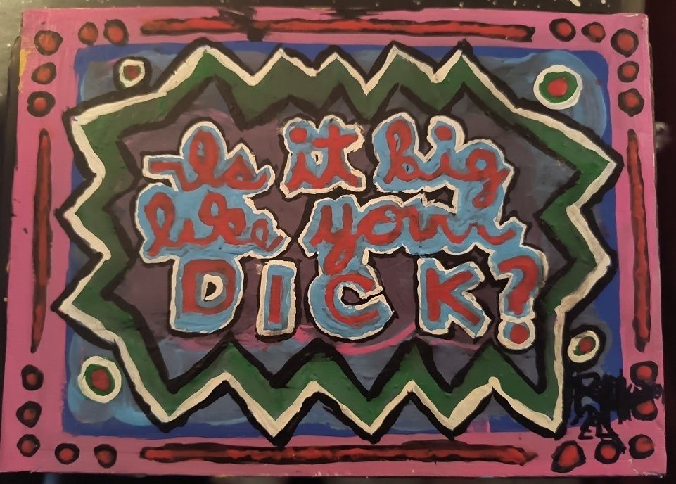 Is It Big Like Your Dick? — text art, acrylic on canvas