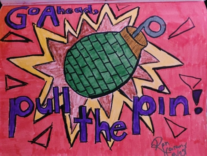 Go Ahead, Pull the Pin! — a grenade on red, marker on paper